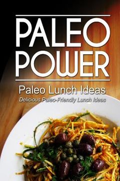 portada Paleo Power - Paleo Lunch Ideas - Delicious Paleo-Friendly Lunch Ideas (en Inglés)