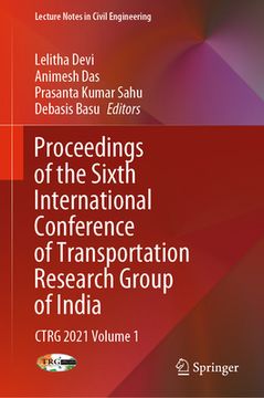 portada Proceedings of the Sixth International Conference of Transportation Research Group of India: Ctrg 2021 Volume 1 (en Inglés)
