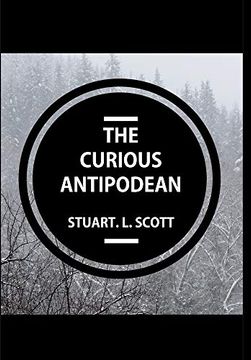 portada The Curious Antipodean: The Journal of a Family Side-Tracked Halfway Between the Pacific Ocean and the Canadian Rockies. The Highs and Lows,. Of Living on the Other Side of the Planet. (en Inglés)