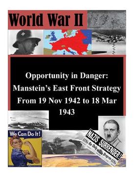 portada Opportunity in Danger: Manstein's East Front Strategy From 19 Nov 1942 to 18 Mar 1943 (in English)