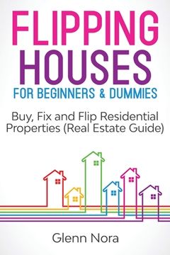 portada Flipping Houses for Beginners & Dummies: Buy, Fix and Flip Residential Properties (Real Estate Guide) (en Inglés)