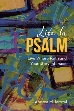 portada Life in Psalm: Live Where Faith and Your Story Intersect (en Inglés)