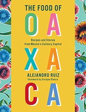 portada The Food of Oaxaca: Recipes and Stories From Mexico'S Culinary Capital (en Inglés)