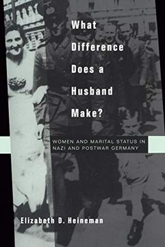 portada What Difference Does a Husband Make? Women and Marital Status in Nazi and Postwar Germany (Studies on the History of Society and Culture) (en Inglés)