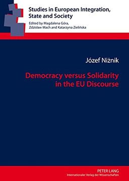portada Democracy versus Solidarity in the EU Discourse (Studies in European Integration, State and Society)