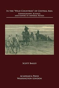 portada In the `Wild Countries’ of Central Asia: Ethnography, Science, and Empire in Imperial Russia (en Inglés)