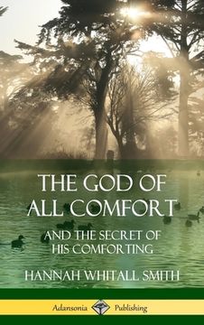 portada The God of All Comfort: and the Secret of His Comforting (Hardcover) (in English)