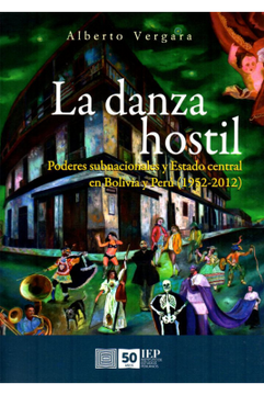 portada La Danza Hostil. Poderes Subnacionales y Estado Central en Bolivia y Perú (1952 2012)