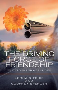 portada The Driving Force of Friendship: The Wrong End of the Gun (en Inglés)