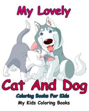 portada My Lovely: Cat And Dog Coloring Books For Kids: Colorful Cats: Stress Relieving Cat Designs: My Kids Coloring Books (Volume 2) (en Inglés)