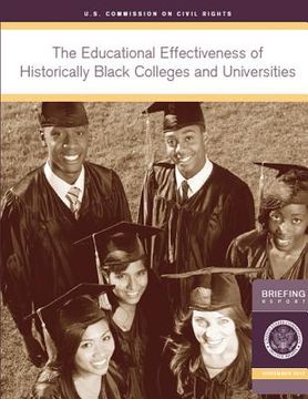 portada The Educational Effectiveness of Historically Black Colleges and Universities: A Briefing by the U.S. Commission on Civil Rights held in Washington, D (en Inglés)