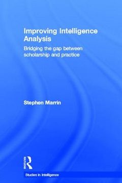 portada improving intelligence analysis: bridging the gap between scholarship and practice (en Inglés)