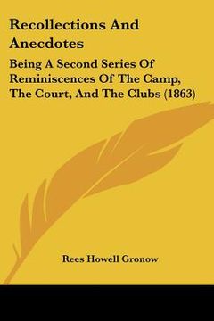 portada recollections and anecdotes: being a second series of reminiscences of the camp, the court, and the clubs (1863) (en Inglés)