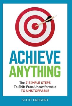 portada Achieve Anything: The 7 SIMPLE STEPS to Shift from Uncomfortable TO UNSTOPPABLE (en Inglés)