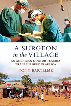 portada A Surgeon in the Village: An American Doctor Teaches Brain Surgery in Africa (in English)