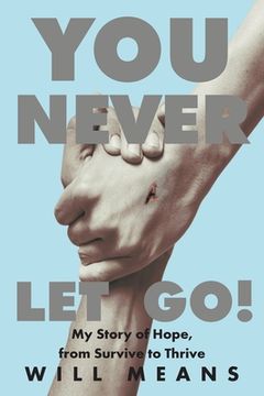 portada You Never let Go! My Story of Hope, From Survive to Thrive (en Inglés)
