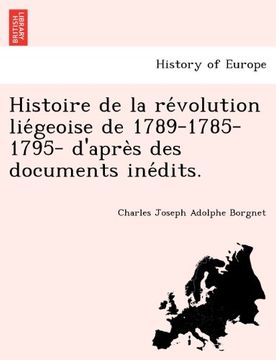 portada Histoire de la révolution liégeoise de 1789-1785-1795- d'après des documents inédits.