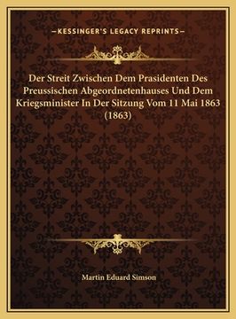 portada Der Streit Zwischen Dem Prasidenten Des Preussischen Abgeordnetenhauses Und Dem Kriegsminister In Der Sitzung Vom 11 Mai 1863 (1863) (en Alemán)
