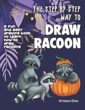 portada The Step-by-Step Way to Draw Racoon: A Fun and Easy Drawing Book to Learn How to Draw Racoons (in English)
