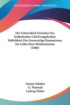 portada Der Unterschied Zwischen Der Katholischen Und Evangelischen Sittlichkeit; Der Genewartige Romanismus Im Lichte Siner Heidenmission (1888) (en Alemán)