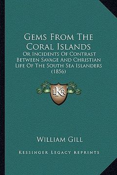 portada gems from the coral islands: or incidents of contrast between savage and christian life of the south sea islanders (1856) (en Inglés)