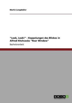 portada "Look, Look!" - Koppelungen des Blickes in Alfred Hitchcocks "Rear Window" (German Edition)