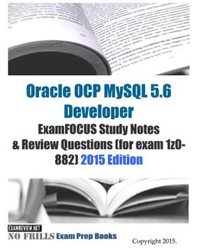 portada Oracle OCP MySQL 5.6 Developer ExamFOCUS Study Notes & Review Questions (for exam 1z0-882): 2015 Edition (en Inglés)