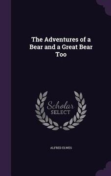 portada The Adventures of a Bear and a Great Bear Too (en Inglés)