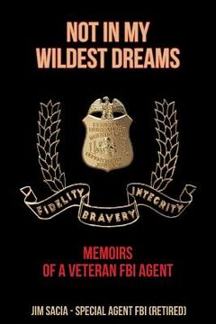 portada Not in My Wildest Dreams: Memoirs of a Veteran FBI Agent (en Inglés)