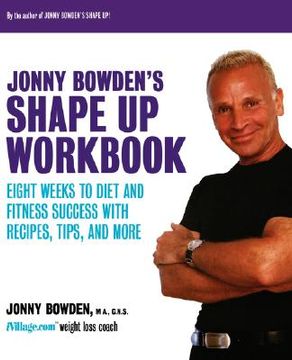 portada jonny bowden's shape up workbook: eight weeks to diet and fitness success with recipes, tips, and more (en Inglés)