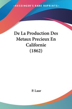 portada De La Production Des Metaux Precieux En Californie (1862) (en Francés)