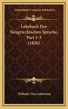 portada Lehrbuch Der Neugriechischen Sprache, Part 1-3 (1826) (in German)
