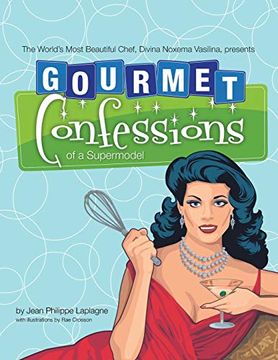 portada Gourmet Confessions of a Supermodel: The World's Most Beautiful Chef, Divina Noxema Vasilina, Presents (en Inglés)