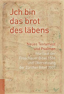 portada Jch Bin Das Brot Des Labens: Neues Testament Und Psalmen. Wortlaut Der Froschauer Bibel Und Ubersetzung Der Zurcher Bibel 2007 (in German)