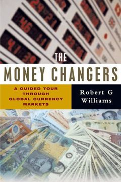 portada The Money Changers: A Guided Tour Through Global Currency Markets (en Inglés)
