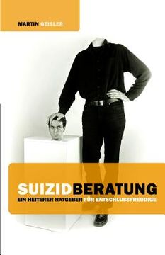 portada Suizidberatung: Ein heiterer Ratgeber für Entschlussfreudige (en Alemán)