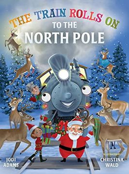 portada The Train Rolls on to the North Pole: A Rhyming Children's Book That Teaches Perseverance and Teamwork (en Inglés)