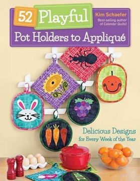 portada 52 Playful pot Holders to Appliqué: Delicious Designs for Every Week of the Year (en Inglés)