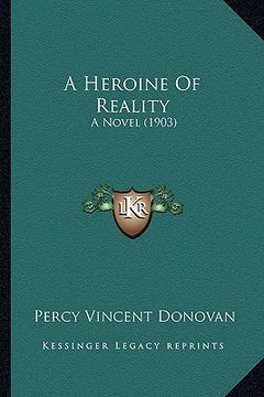 portada a heroine of reality: a novel (1903) (in English)