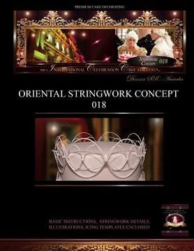 portada PREMIUM CAKE DECORATING;Oriental Stringwork Concept 018: The International Celebration Cake Galleria (in English)