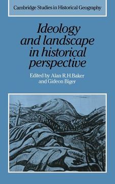 portada Ideology and Landscape in Historical Perspective Hardback: Essays on the Meanings of Some Places in the Past (Cambridge Studies in Historical Geography) 