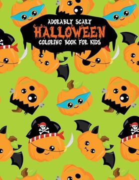 portada Adorably Scary Halloween Coloring Book For Kids: A Large Coloring Book with Cute Halloween Characters (en Inglés)