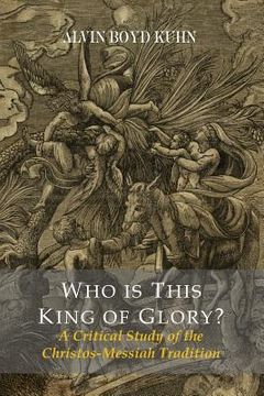 portada Who Is This King Of Glory? A Critical Study of the Christos-Messiah Tradition (en Inglés)