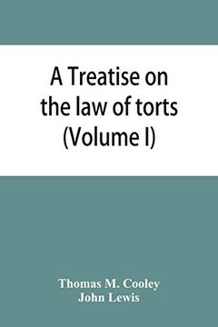 portada A Treatise on the law of Torts; Or the Wrongs Which Arise Independently of Contract (Volume i) (en Inglés)