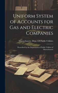portada Uniform System of Accounts for Gas and Electric Companies: Prescribed by the Department of Public Utilities of Massachusetts (en Inglés)