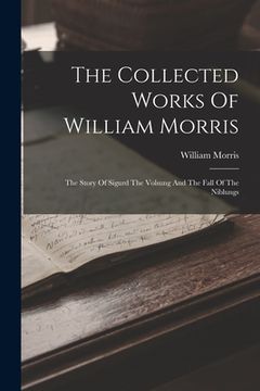 portada The Collected Works Of William Morris: The Story Of Sigurd The Volsung And The Fall Of The Niblungs