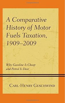 portada A Comparative History of Motor Fuels Taxation, 1909-2009: Why Gasoline is Cheap and Petrol is Dear