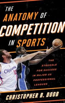 portada The Anatomy of Competition in Sports: The Struggle for Success in Major US Professional Leagues (en Inglés)