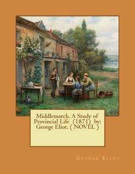portada Middlemarch, A Study of Provincial Life (1871) by: George Eliot. ( NOVEL ) (en Inglés)