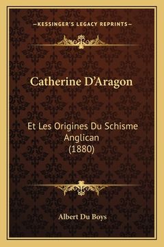 portada Catherine D'Aragon: Et Les Origines Du Schisme Anglican (1880) (in French)